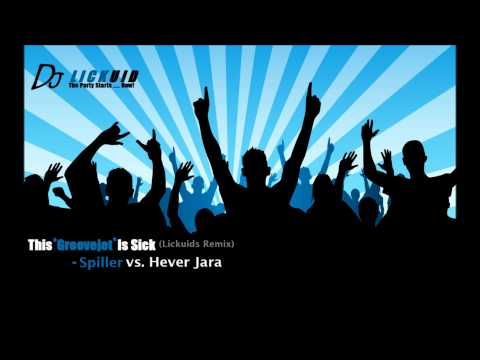 This Groovejet Is Sick (Lickuids Remix)- Spiller vs. Hever Jara  (New 2011)