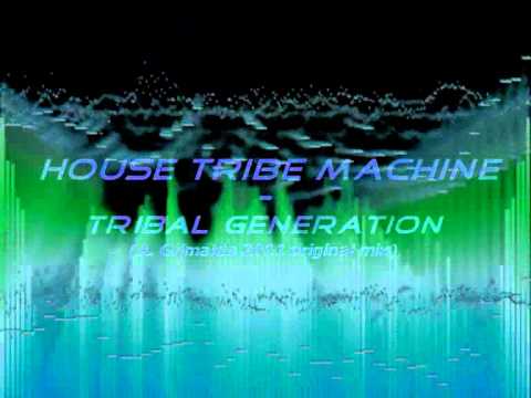 House 2011 - HOUSE TRIBE MACHINE - Tribal generation   ( Original  mix ) 120 bpm