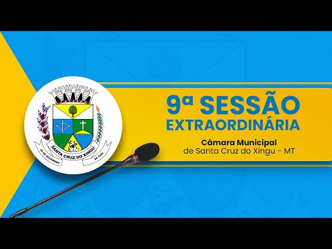 9° Sessão Extraordinária Câmara Municipal Santa Cruz do Xingu