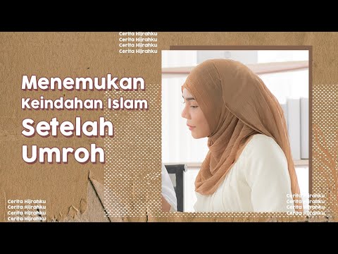 Aku Dipertemukan dengan Keindahan Islam Usai Umroh I Cerita Hijrahku
