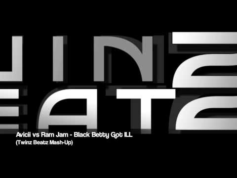 2011 Avicii vs Ram Jam - Black Betty Got ILL (Twinz Beatz Bootleg)