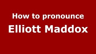 How to pronounce Elliott Maddox