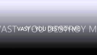 Vast - You destroy me