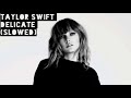 Taylor Swift-Delicate (slowed)