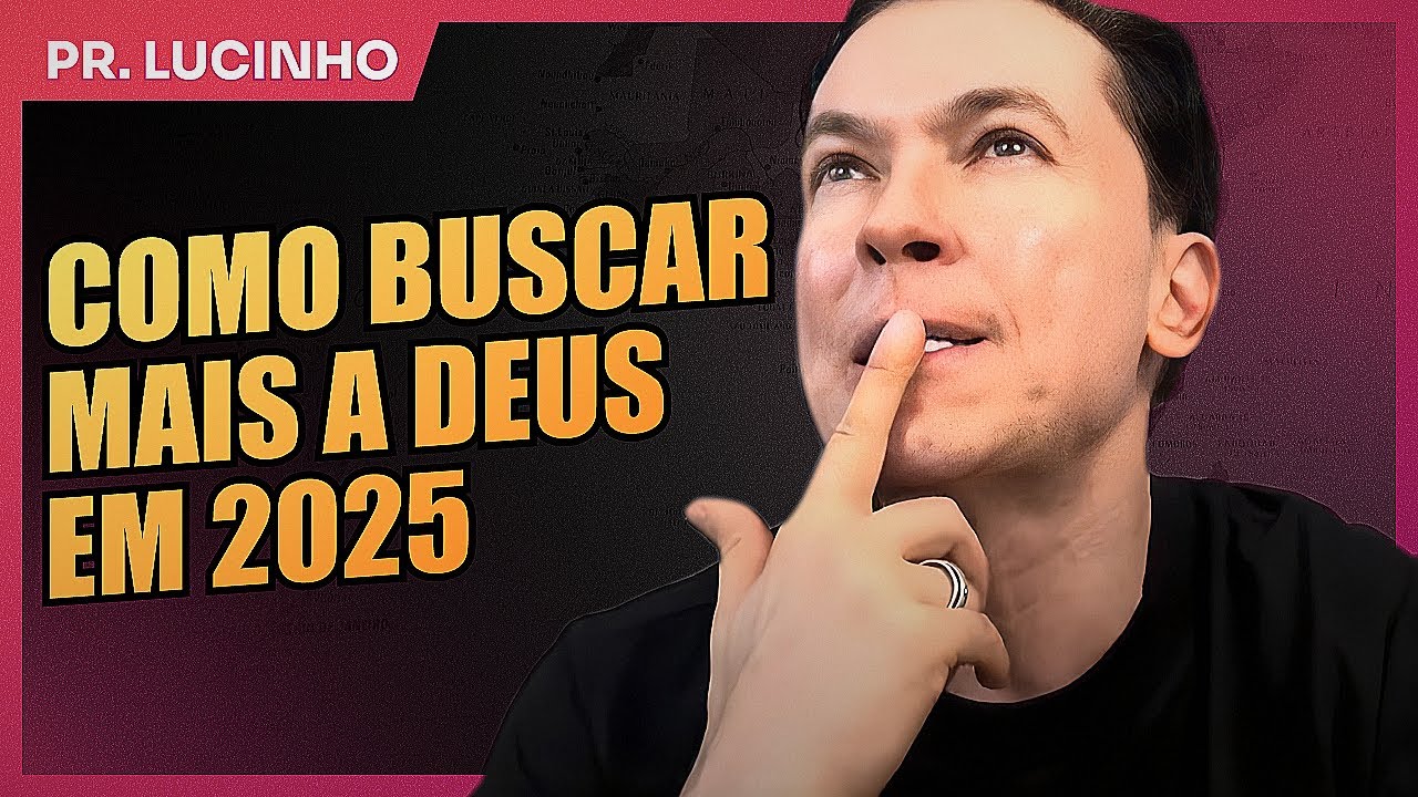 Como buscar mais a Deus em 2025 | Pr. Lucinho Barreto