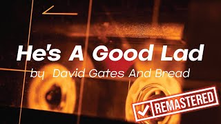 He&#39;s A Good Lad by David Gates And Bread