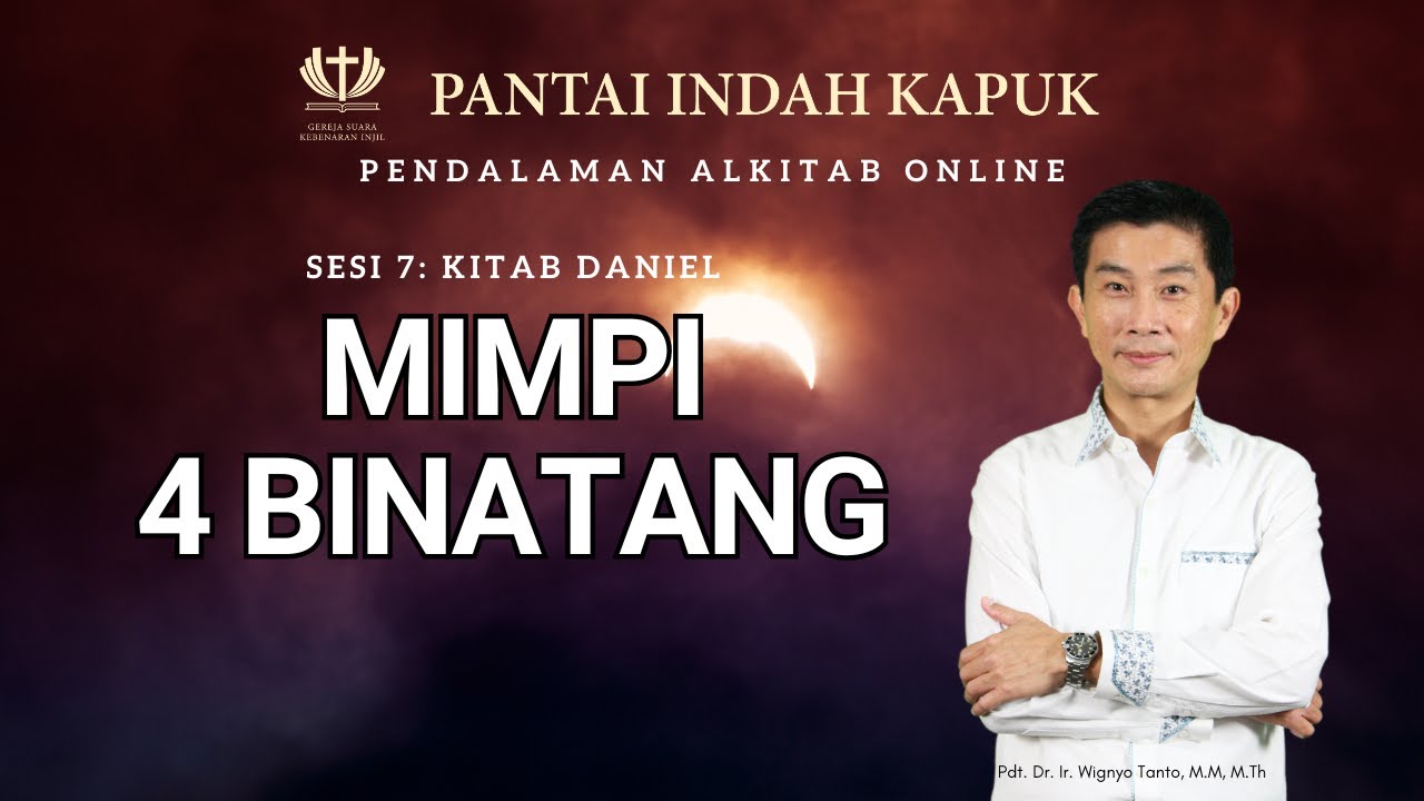 Sesi 7 – Kitab Daniel – Mimpi 4 Binatang – Pdt. Dr. Ir. Wignyo Tanto, M.M, M.Th