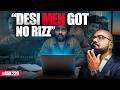 Desi Men Got No Rizz Ask Ganjiswag 229