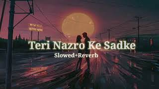 Teri Nazro Ke Sadke (Slowed+Reverb)  Wajhi Farooki