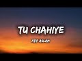 Tu Chahiye - Lyrics | Atif Aslam 