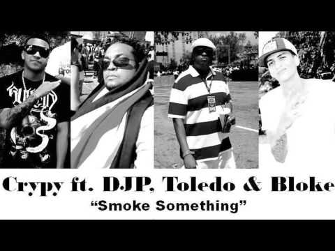 "SMOKE SOMETHING" DJP - TOLEDO - CRYPY - BLOKE [AUDIO]