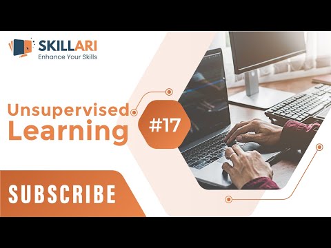 #17 - Unsupervised Learning | Unsupervised Learning Algorithms | Machine Learning Tutorial |Skillari