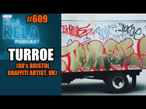 TURROE (80’s BRISTOL GRAFFITI ARTIST, UK) // KILLA KELA PODCAST #609
