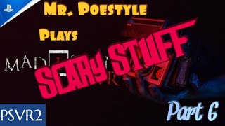 Mr. Poestyle Plays MADiSON VR PSVR2 Part 6