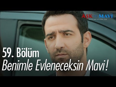 Benimle evleneceksin Mavi! - Aşk ve Mavi 59. Bölüm