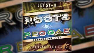 Roots Of Reggae Podcast - Episode 2 : Barrington Levy | 2019 Jet Star Music