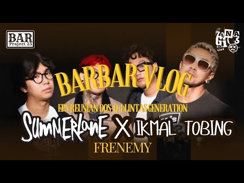 SUMMERLANE X IKMAL TOBING  - FRENEMY LIVE BARBAR VLOG