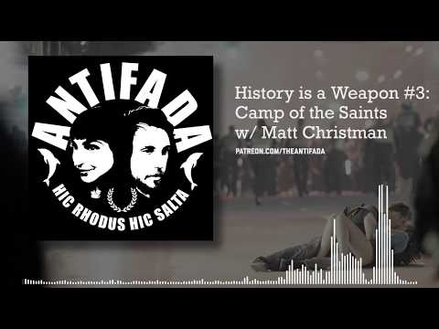 History is a Weapon #3 w/ Matt Christman - Camp of the Saints