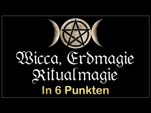 Die 6 Dinge, die Du unbedingt wissen musst über Wicca, Naturmagie (Erdmagie) & Zeremonialmagie