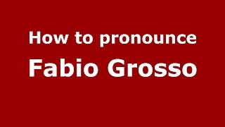 How to pronounce Fabio Grosso