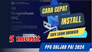 Cara Cepat Install SEB Safe Exam Browser UP PPG DALJAB 2024