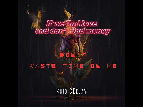 Don't waste your time on me - Khid Ceejay (Official lyrics)