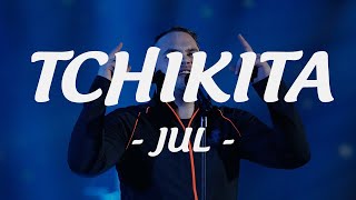 JUL - Tchikita (Paroles / Lyrics) ♫