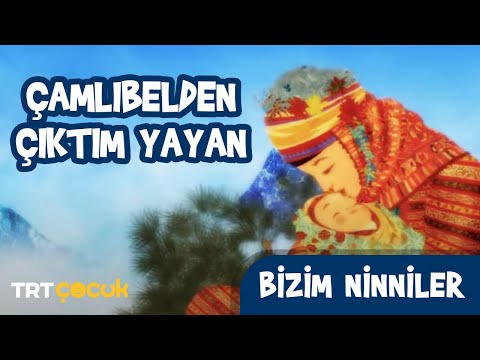 Çamlıbelden Çıktım Yayan | Bizim Ninniler | Çocuklar ve Bebekler İçin Ninni
