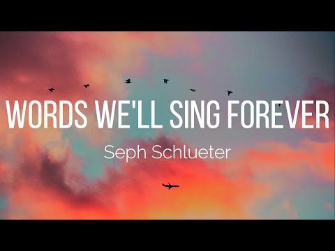 Seph Schlueter - Words We'll Sing Forever (Lyrics)