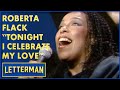 Roberta Flack Sings Tonight I Celebrate My Love David Letterman