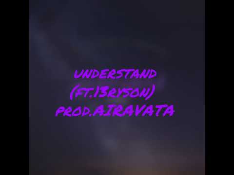 understand ft.13ryson (prod.AIRAVATA)
