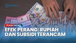 Bersiap! Ekonomi Melambat Akibat Perang AS Vs Iran, Rupiah dan Subsidi Makin Terkapar