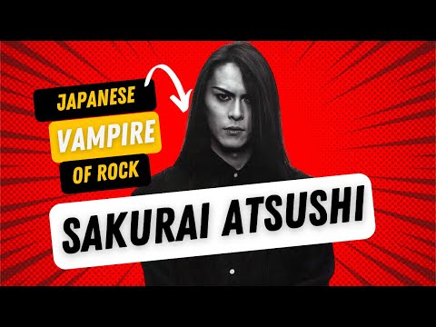 The vampire of Japanese Rock - Sakurai Atsushi