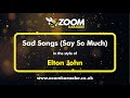 Elton John - Sad Songs (Say So Much) - Karaoke Version from Zoom Karaoke