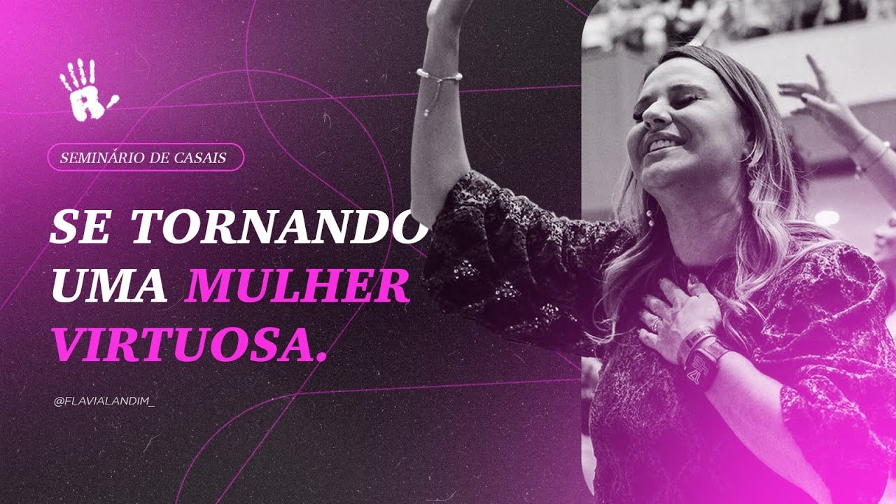 SE TORNANDO UMA MULHER VIRTUOSA I FLÁVIA LANDIM I SEMINÁRIO DE CASAIS