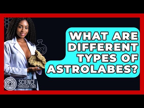 What Are Different Types Of Astrolabes? - Science Through Time
