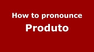 How to pronounce Produto