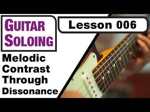 GUITAR SOLOING 006: Melodic Contrast Through Dissonance