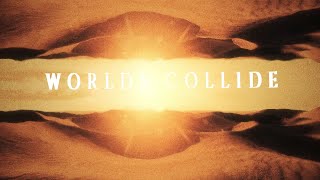 Worlds Collide