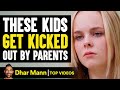 These Kids Get Kicked Out By Parents Dhar Mann