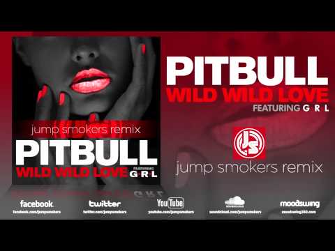 Pitbull feat. GRL "Wild Wild Love" Jump Smokers Remix