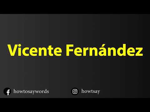 How To Pronounce Vicente Fernandez