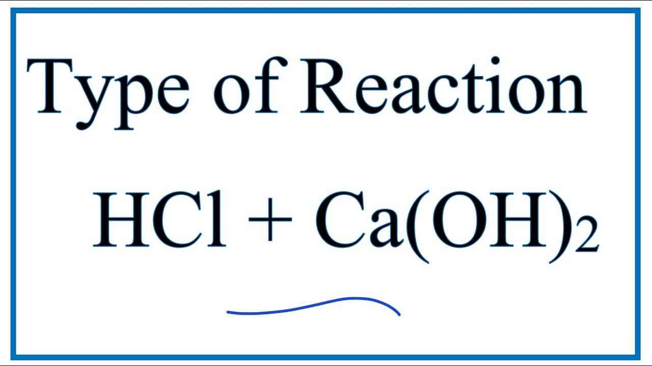 Type of Reaction for HCl + Ca(OH)2 = CaCl2 + H2O