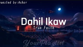 True Faith - Dahil Ikaw (Lyrics)
