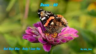 Bad Boys Blue - Baby I Love You - Disco 80 - Euro Dance - Old Music