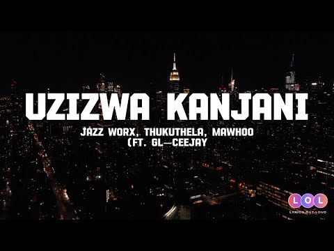 Jazzworx, Thukuthela & MaWhoo - Uzizwa Kanjani (Official Lyrics) feat GL_Ceejay