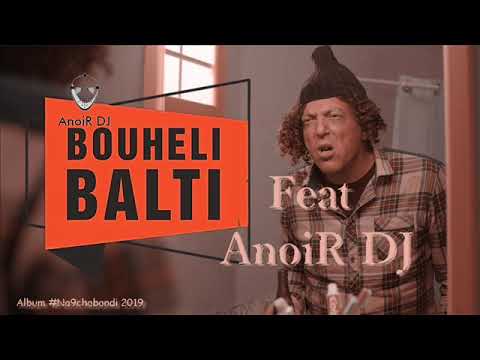AnoiR DJ Feat Balti - Bouhali Remix 2019 (Na9chabandi)