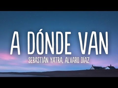 Sebastián Yatra, Alvaro Díaz - A Dónde Van (Letra/Lyrics)