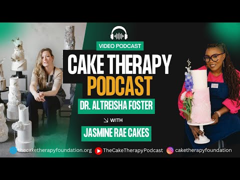 Jasmine Rae: Fine Arts Meet Cakes | Dr. Altreisha Foster | The Cake Therapy Podcast |
