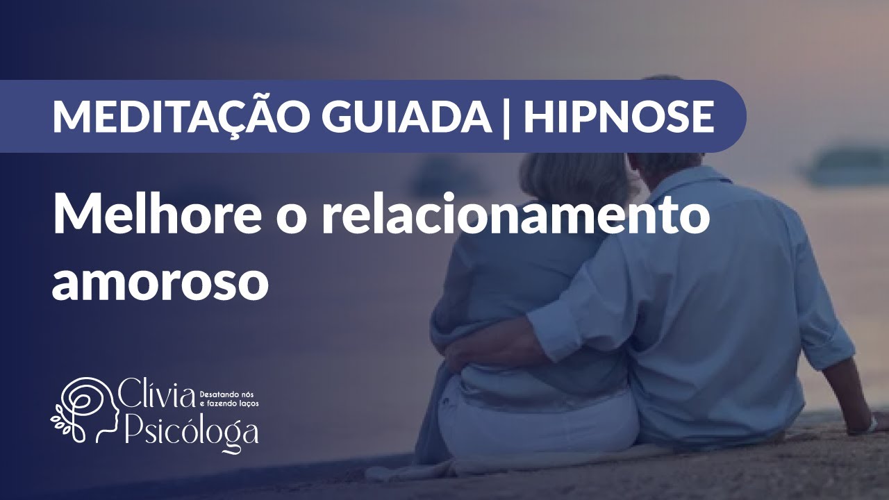 MEDITAÇÃO GUIADA | HIPNOSE PARA MELHORAR O RELACIONAMENTO AMOROSO